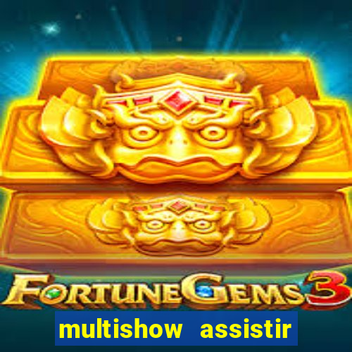 multishow assistir online gratis